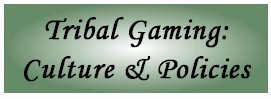 Tribal Gaming: Culture and Policies