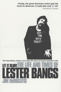 Let it Blurt: The Life and Times of Lester Bangs.  2nd UK edition.